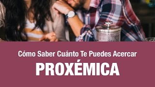 Cómo Saber Cuánto Te Puedes Acercar Proxémica  Inteligencia Social [upl. by Rizan868]