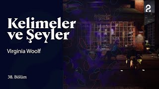 Virginia Woolf  Kelimeler ve Şeyler  38 Bölüm trt2 [upl. by Abbottson]