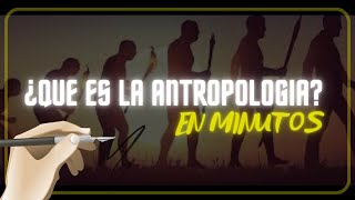 ¿QUE ES LA ANTROPOLOGIA en minutos [upl. by Penni]