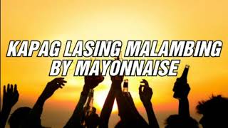 KAPAG LASING MALAMBING BY MAYONNAISE  LYRICS VIDEO [upl. by Harp468]