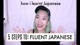 5 STEPS TO FLUENT JAPANESE  How I Learnt Japanese In 6 Months [upl. by Znieh]