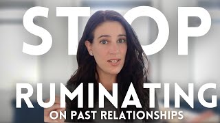 How To Stop Ruminating On Past Relationships And Finally Move On [upl. by Dorn]