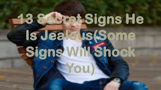 13 Secret Signs He Is JealousSome Signs Will Shock You [upl. by Victorie]