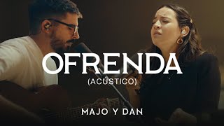 Majo y Dan  Ofrenda Acústico [upl. by Ruthven]