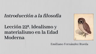 Introducción a la filosofía 22ª Idealismo y materialismo en la Edad Moderna [upl. by Mosby]