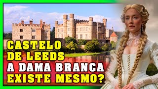 Castelo de leeds Você Acredita em Fantasmas A História da Dama Branca vai te Surpreender [upl. by Armando]