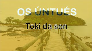 Os úntués  Toki da son [upl. by Rojas]