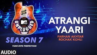 Atrangi Yaari Unplugged Full Audio  MTV Unplugged Season 7  Farhan AkhtarRochak Kohli [upl. by Tildy167]