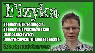 Topnienie i krzepnięcie Kryształy ciała bezpostaciowe amorficzne Ciepło topnienia [upl. by Eornom]