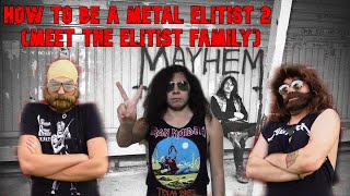 How To Be A Metal Elitist 2 Meet The Elitist Family [upl. by Fiden]