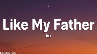 Jax  Like My Father Lyrics [upl. by Dnomayd]