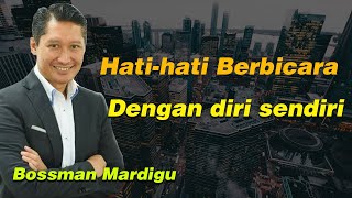 BOSSMAN MARDIGU  HATIHATI LAH KETIKA BERBICARA DENGAN DIRI SENDIRI  SELFTALK [upl. by Eatnuahs]