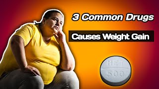 3 Common Medications and Drugs That Can Cause Weight Gain [upl. by Atikim]