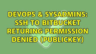 DevOps amp SysAdmins SSH to bitbucket returing Permission Denied publickey 2 Solutions [upl. by Llerut]