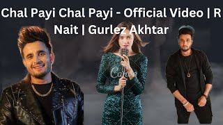 Chal Payi Chal Payi Video  R Nait  Gurlez Akhtar  Gur Sidhu [upl. by Xad]