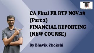 CA FINAL FR RTP NOV 18 Part 2  FINANCIAL REPORTING NEW COURSE BY BHAVIK CHOKSHI [upl. by Brittaney153]