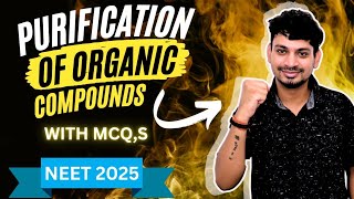 PURIFICATION OF ORGANIC COMPOUNDS  WITH MCQS  NEET 2025 [upl. by Alisander]