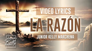 La Razón  JuniorKellyMarchena  LYRIC VIDEO VIDEO MUSICAL CON LETRA [upl. by Latin440]