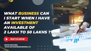 What Business Can I Start When I Have An Investment Available Of 2 Lakh To 50 Lakhs [upl. by Aloysius56]