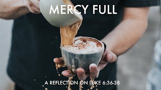 March 1st 2021  Mercy Full  A Reflection on Luke 63638 [upl. by Anelhtak]