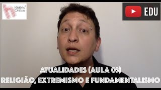 RELIGIÃO FUNDAMENTALISMO E EXTREMISMO AULA 03 [upl. by Brittne541]