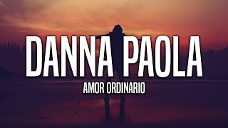 Danna Paola  Amor Ordinario LetraLyrics [upl. by Ahsataj]