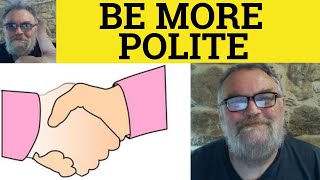 🔵 How to be Polite  Politeness  Being Polite  Be More Polite  ESL British English Pronunciation [upl. by Yttisahc]