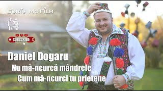 Daniel Dogaru  Nu măncurcă mândrele cum măncurci tu prietene [upl. by Banerjee]