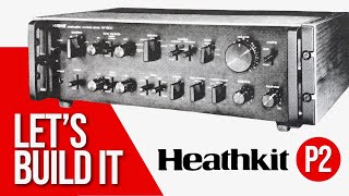 Let’s Build A Heathkit Stereo ProSeries Preamplifier • P2 [upl. by Elehcim741]