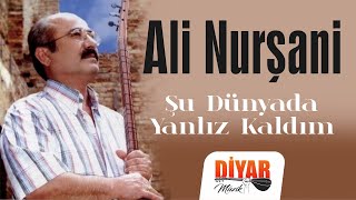 Ali Nurşani  Şu Dünyada Yanlız KaldımAcıklı Ağlatan Türkü [upl. by Enidaj785]