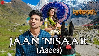 Kedarnath  Jaan Nisaar by Asees Kaur  Sushant Rajput  Sara Ali Khan  Amitabh B  Amit Trivedi [upl. by Mic]