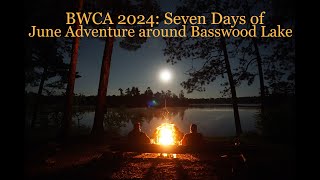 BWCA 2024 Seven Days of June Adventure around Basswood Lake [upl. by Orsa567]