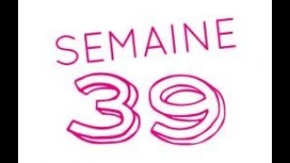 39 semaines de grossesse  41ème semaine d’aménorrhée [upl. by Gwendolyn]