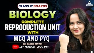 Class 12 Boards  Biology Complete Reproduction UNIT With PYQs amp MCQs By Sakshi Maam [upl. by Leis83]