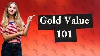 How do you calculate the value of gold [upl. by Redfield]