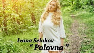 Ivana Selakov  POLOVNA   Official Video 2016 [upl. by Nylinej]