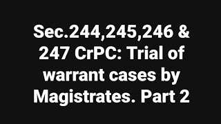 Sec244245246 amp 247 CrPC Trial of warrant cases by Magistrates 2 [upl. by Naedan]