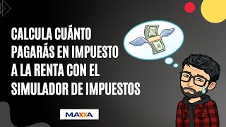 Calcula cuánto pagarás en impuesto a la renta con el simulador de impuestos de Maxxa [upl. by Neerak]