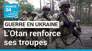 quotLa mission va être exigeantequot  l’Otan renforce ses troupes aux frontières de lUkraine [upl. by Akihsat]