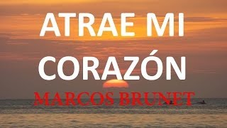 Atrae mi Corazon Marcos Brunet con Letra [upl. by Yrreb169]