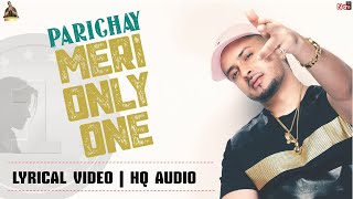 PARICHAY  MERI ONLY ONE  Official Lyrical Video [upl. by Zielsdorf976]