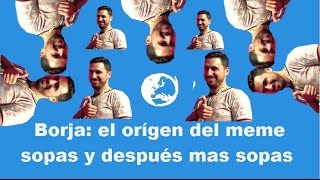 Borja el origen del meme sopas y luego mas sopas [upl. by Formenti]