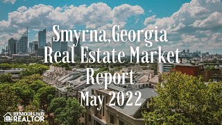 Smyrna Georgia Real Estate Market Update  May 2022 [upl. by Eidarb]