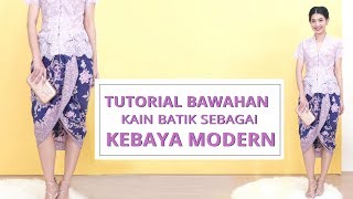 Tutorial Cara Memakai Kain Batik sebagai Bawahan Kebaya Modern  Tutorial Kain Attack [upl. by Savick105]