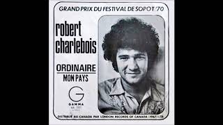 ROBERT CHARLEBOIS ordinaire  1970 [upl. by Baird]