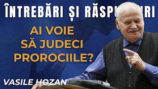 Ai voie să judeci prorociile  Întrebări și răspunsuri cu Vasile Hozan [upl. by Ballou820]