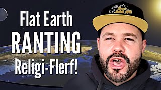 Flat Earth RANTING ReligiFlerf [upl. by Phylis]