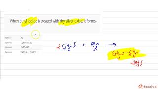 When ethyl iodide is treated with dry silver oxide it forms [upl. by Francine333]