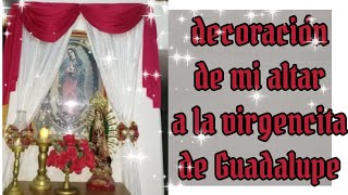 Decoración de mi altar de la virgencita de Guadalupe 2021 especial para celebrar el 12 de diciembre [upl. by Persis]