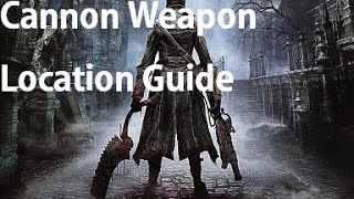 Bloodborne  Cannon Weapon Location Guide [upl. by Ahseket]